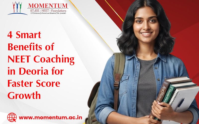 4 Smart Benefits of NEET Coaching in Deoria for Faster Score Growth