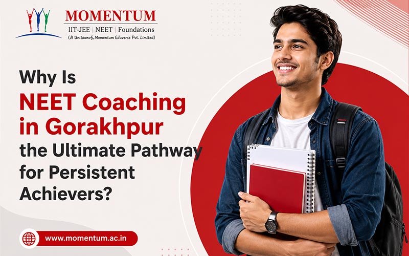 Why Is NEET Coaching in Gorakhpur the Ultimate Pathway for Persistent Achievers