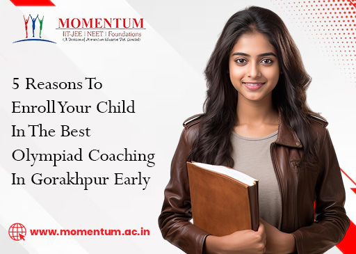 5 Reasons To Enroll Your Child In The Best Olympiad Coaching In Gorakhpur Early