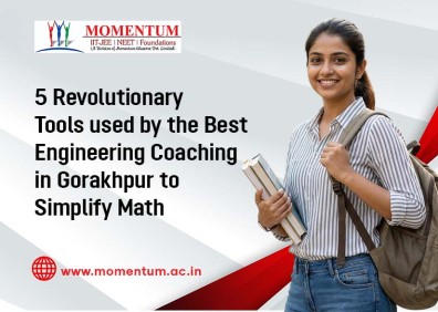 5 Revolutionary Tools used by the Best Engineering Coaching in Gorakhpur to Simplify Math
