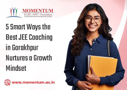 5 Smart Ways the Best JEE Coaching in Gorakhpur Nurtures a Growth Mindset