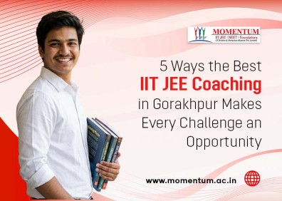 5 Ways the Best IIT JEE Coaching in Gorakhpur Makes Every Challenge an Opportunity