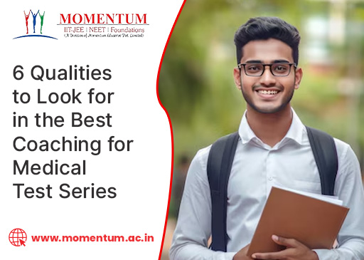 6 Qualities to Look for in the Best Coaching for Medical Test Series 6 Qualities to Look for in the Best Coaching for Medical Test Series