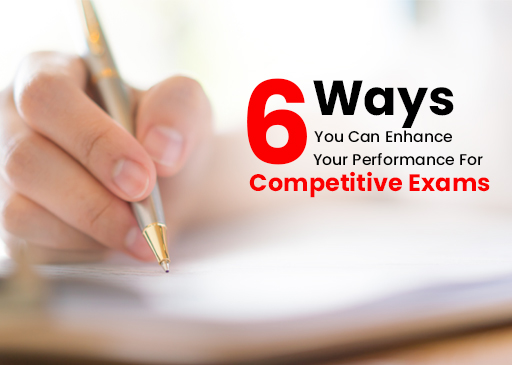 6 Ways You Can Enhance Your Performance For Competitive Exams