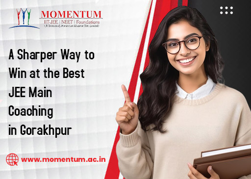 A Sharper Way to Win at the Best JEE Main Coaching in Gorakhpur
