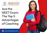 Ace the NEET Exam: The Top 5 Advantages of Coaching