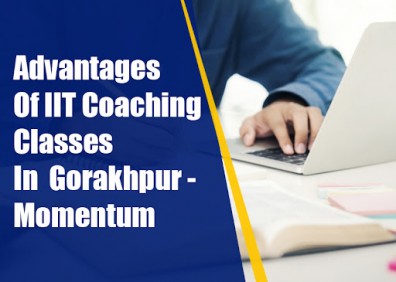 Advantages Of IIT Coaching Classes In Gorakhpur - Momentum