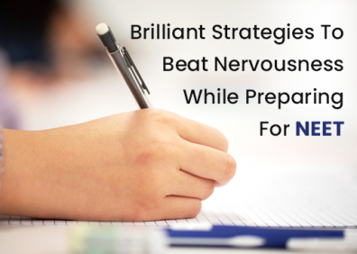 Brilliant Strategies To Beat Nervousness And Stay On Track While Preparing For NEET