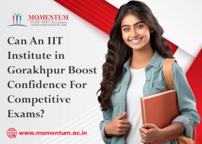 Can An IIT Institute in Gorakhpur Boost Confidence For Competitive Exams