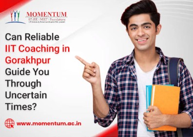 Can Reliable IIT Coaching in Gorakhpur Guide You Through Uncertain Times