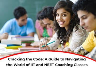 Cracking the Code: A Guide to Navigating the World of IIT and NEET Coaching Classes