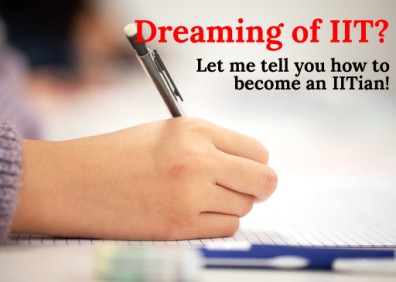Dreaming of IIT Let me tell you how to become an IITian