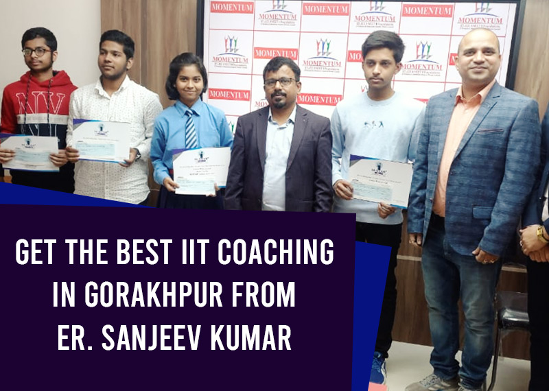 Get the best IIT coaching in Gorakhpur from Er Sanjeev Kumar