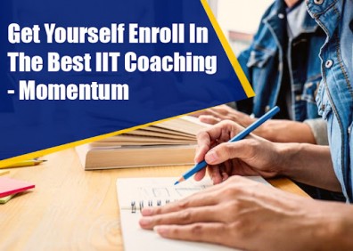 Get Yourself Enroll In The Best IIT Coaching - Momentum