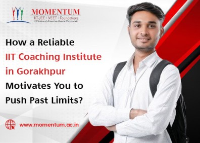 How a Reliable IIT Coaching Institute in Gorakhpur Motivates You to Push Past Limits