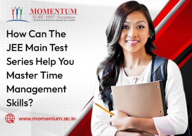 How Can The JEE Main Test Series Help You Master Time Management Skills
