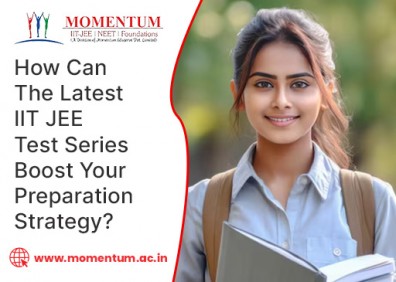 How Can the Latest IIT JEE Test Series Boost Your Preparation Strategy