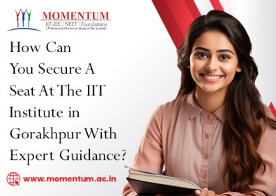 How Can You Secure A Seat At The IIT Institute in Gorakhpur With Expert Guidance