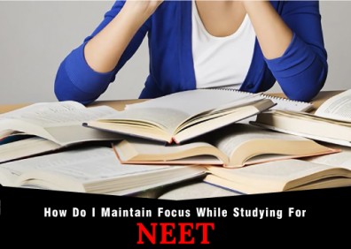 How Do I Maintain Focus While Studying For NEET
