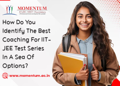 How Do You Identify The Best Coaching For IIT JEE Test Series In A Sea Of Options