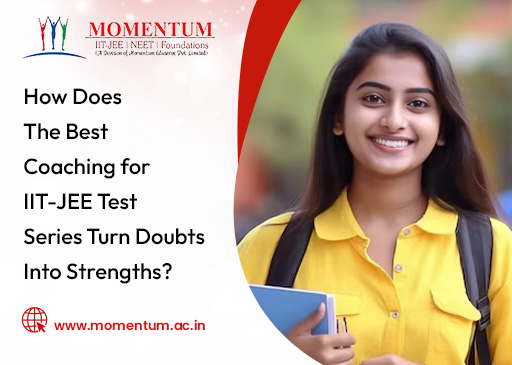 How Does The Best Coaching for IIT-JEE Test Series Turn Doubts Into Strengths