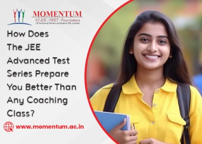 How Does The JEE Advanced Test Series Prepare You Better Than Any Coaching Class