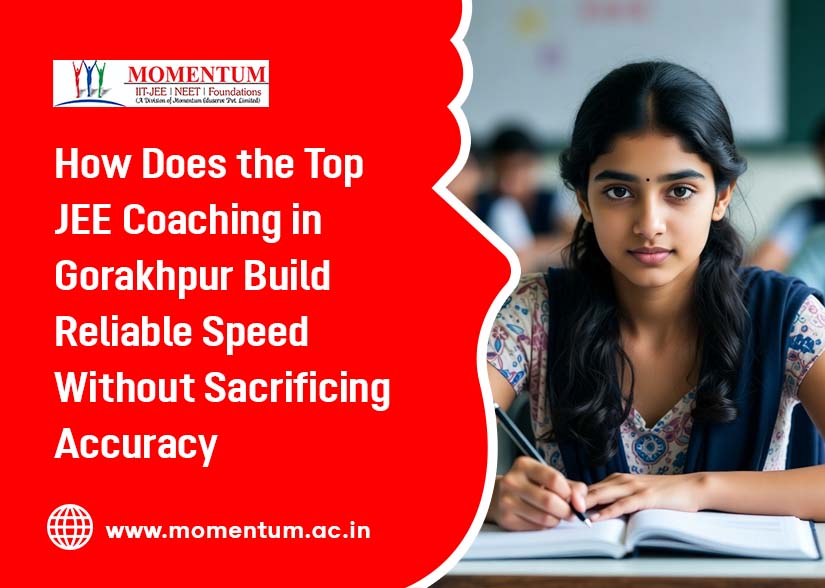 How Does the Top JEE Coaching in Gorakhpur Build Reliable Speed Without Sacrificing Accuracy