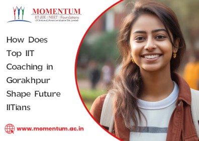 How Does Top IIT Coaching in Gorakhpur Shape Future IITians