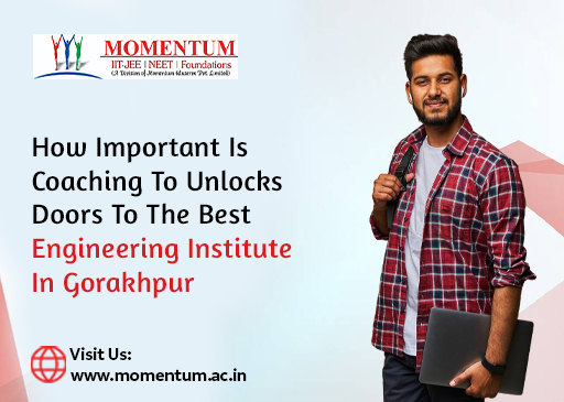 How Important is Coaching to Unlocks Doors to the Best Engineering Institute in Gorakhpur How Important is Coaching to Unlocks Doors to the Best Engineering Institute in Gorakhpur