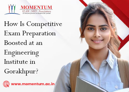 How Is Competitive Exam Preparation Boosted at an Engineering Institute in Gorakhpur How Is Competitive Exam Preparation Boosted at an Engineering Institute in Gorakhpur