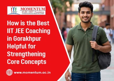 How is the Best IIT JEE Coaching in Gorakhpur Helpful for Strengthening Core Concepts