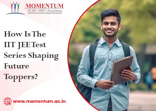 How Is The IIT JEE Test Series Shaping Future Toppers How Is The IIT JEE Test Series Shaping Future Toppers