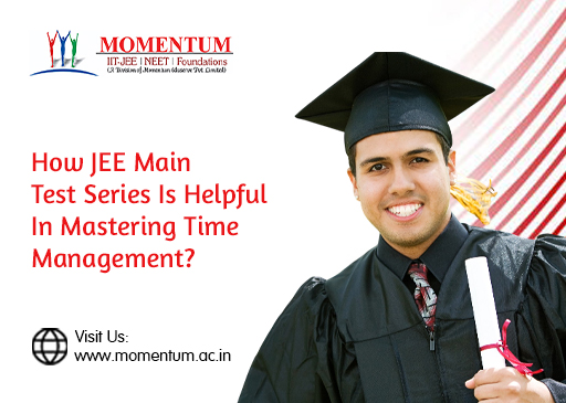 How JEE Main Test Series is Helpful in Mastering Time Management How JEE Main Test Series is Helpful in Mastering Time Management
