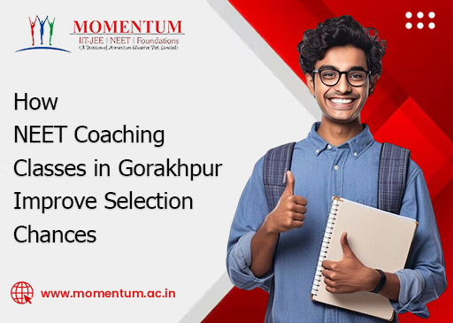 How NEET Coaching Classes in Gorakhpur Improve Selection Chances