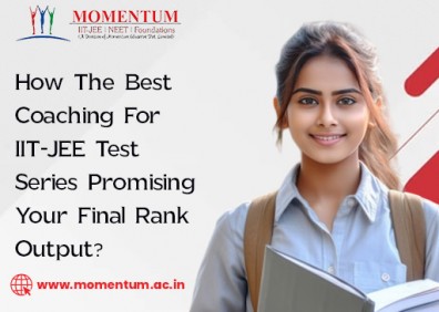 How The Best Coaching For IIT-JEE Test Series Promising Your Final Rank Output
