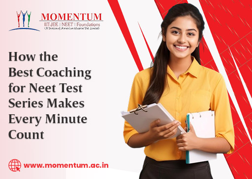 How the Best Coaching for Neet Test Series Makes Every Minute Count