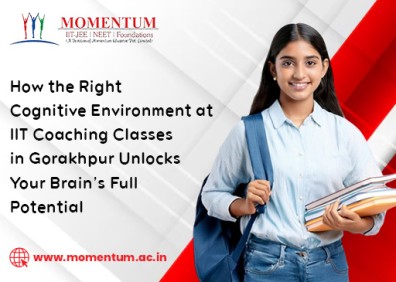 How the Right Cognitive Environment at IIT Coaching Classes in Gorakhpur Unlocks Your Brain Full Potential