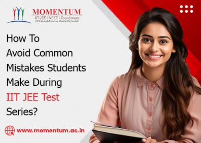 How To Avoid Common Mistakes Students Make During IIT JEE Test Series?