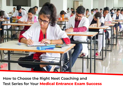 How to Choose the Right Neet Coaching and Test Series for Your Medical Entrance Exam Success