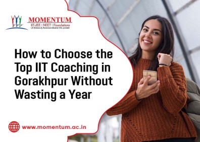 How to Choose the Top IIT Coaching in Gorakhpur Without Wasting a Year