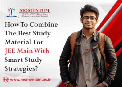 How To Combine The Best Study Material For JEE Main With Smart Study Strategies