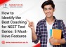 How to Identify the Best Coaching for NEET Test Series: 5 Must-Have Features