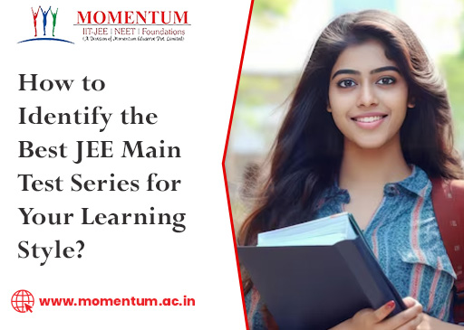 How to Identify the Best JEE Main Test Series for Your Learning Style How to Identify the Best JEE Main Test Series for Your Learning Style