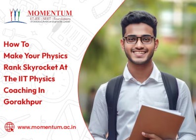 How To Make Your Physics Rank Skyrocket At The IIT Physics Coaching In Gorakhpur