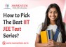 How to Pick the Best IIT JEE Test Series