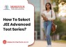 How To Select JEE Advanced Test Series