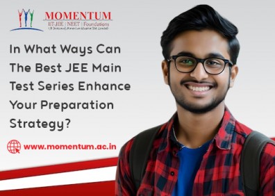 In What Ways Can The Best JEE Main Test Series Enhance Your Preparation Strategy