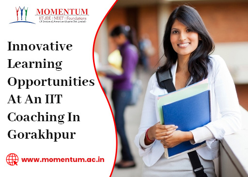 Innovative Learning Opportunities At An IIT Coaching In Gorakhpur