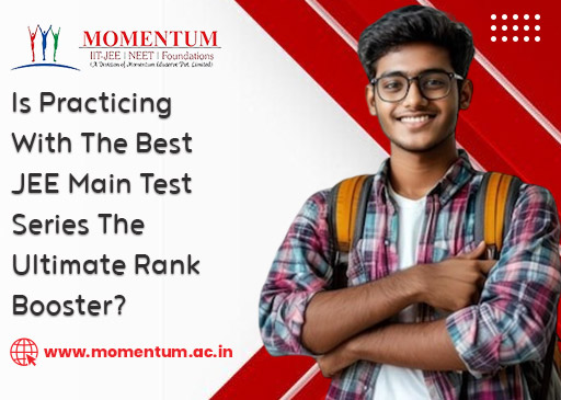 Is Practicing With The Best JEE Main Test Series The Ultimate Rank Booster