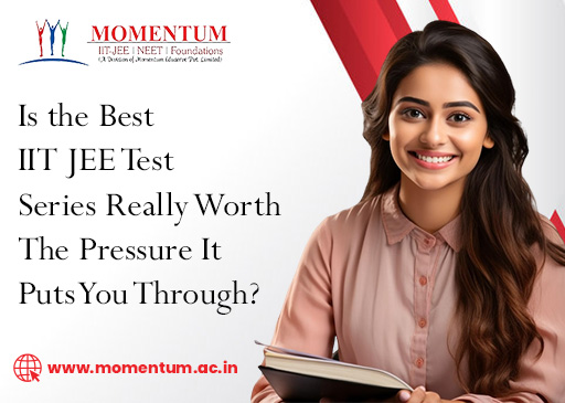 Is the Best IIT JEE Test Series Really Worth the Pressure It Puts You Through?